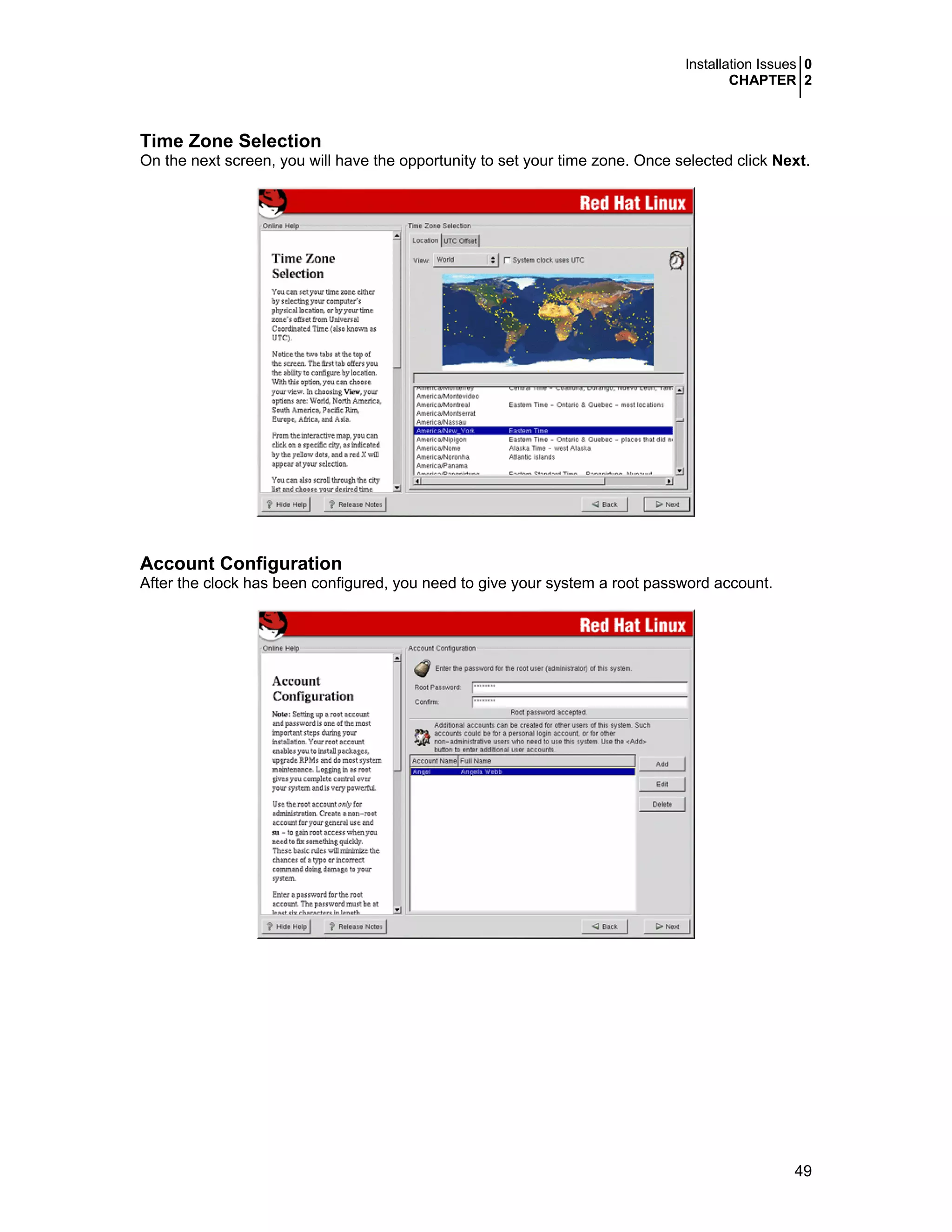 Installation Issues 0
CHAPTER 2
49
Time Zone Selection
On the next screen, you will have the opportunity to set your time zone. Once selected click Next.
Account Configuration
After the clock has been configured, you need to give your system a root password account.
 