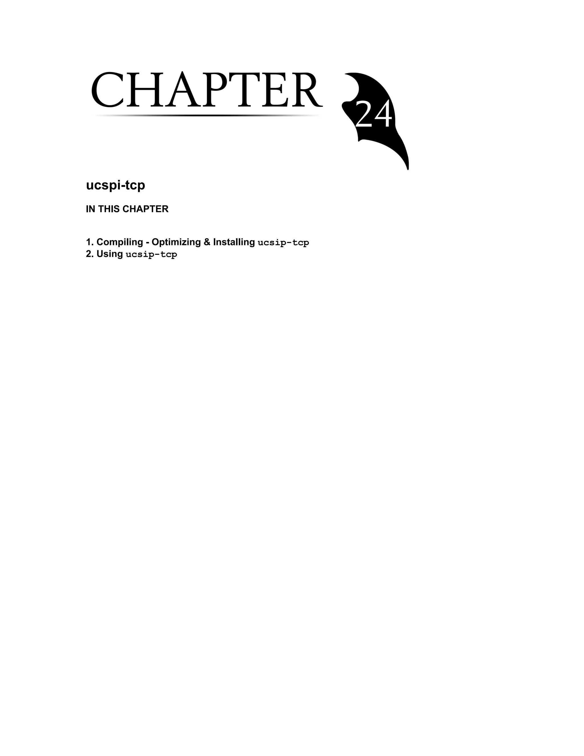 ucspi-tcp
IN THIS CHAPTER
1. Compiling - Optimizing & Installing ucsip-tcp
2. Using ucsip-tcp
 