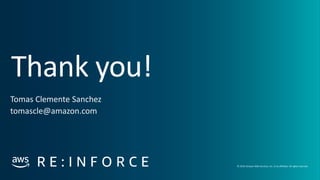 Thank you!
© 2019,Amazon Web Services, Inc. or its affiliates. All rights reserved.
Tomas Clemente Sanchez
tomascle@amazon...