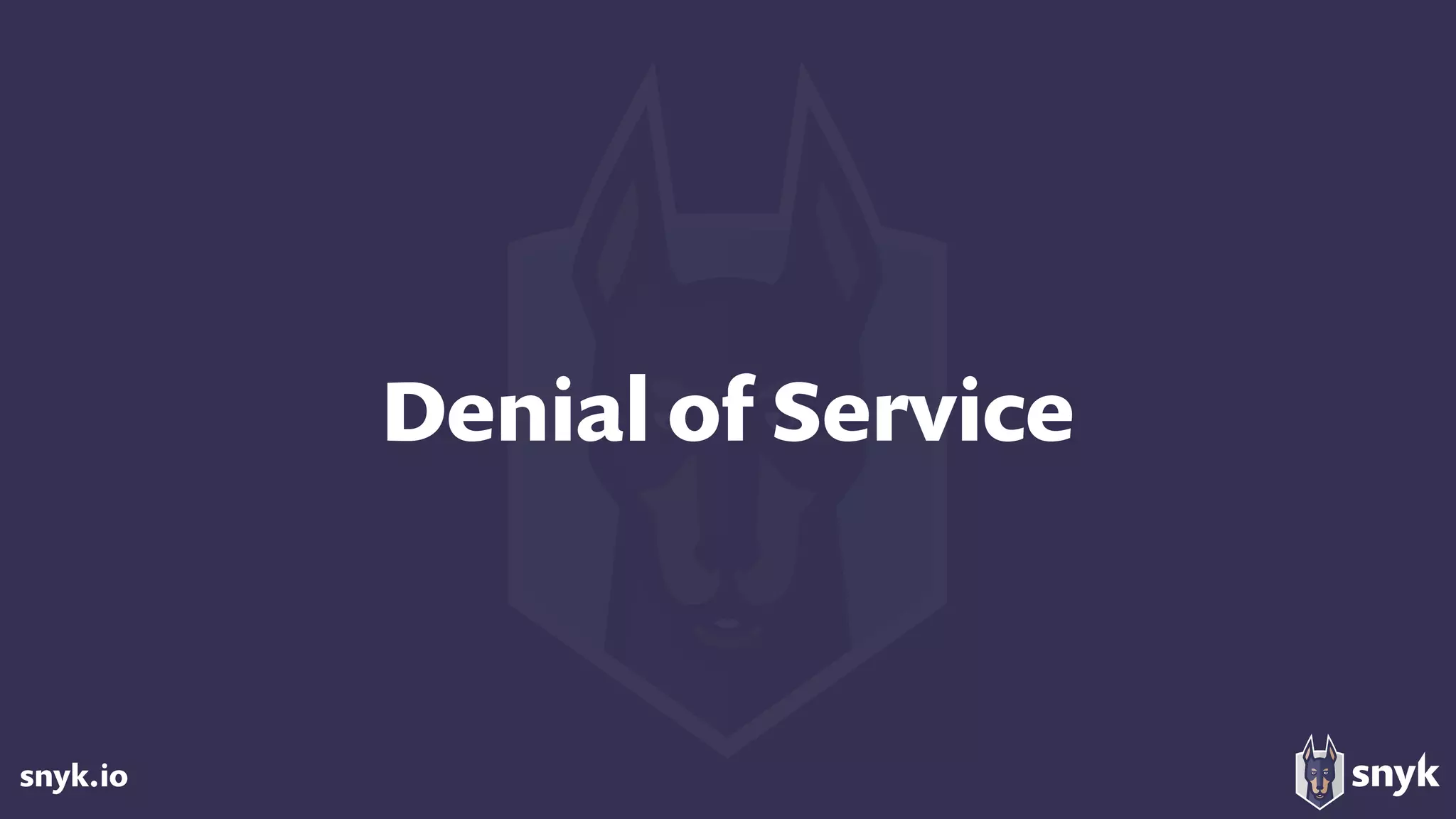 snyk.io
Denial of Service
 