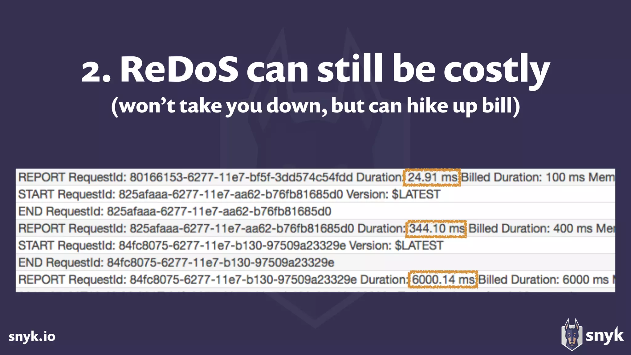 snyk.io
2. ReDoS can still be costly 
(won’t take you down, but can hike up bill)
 