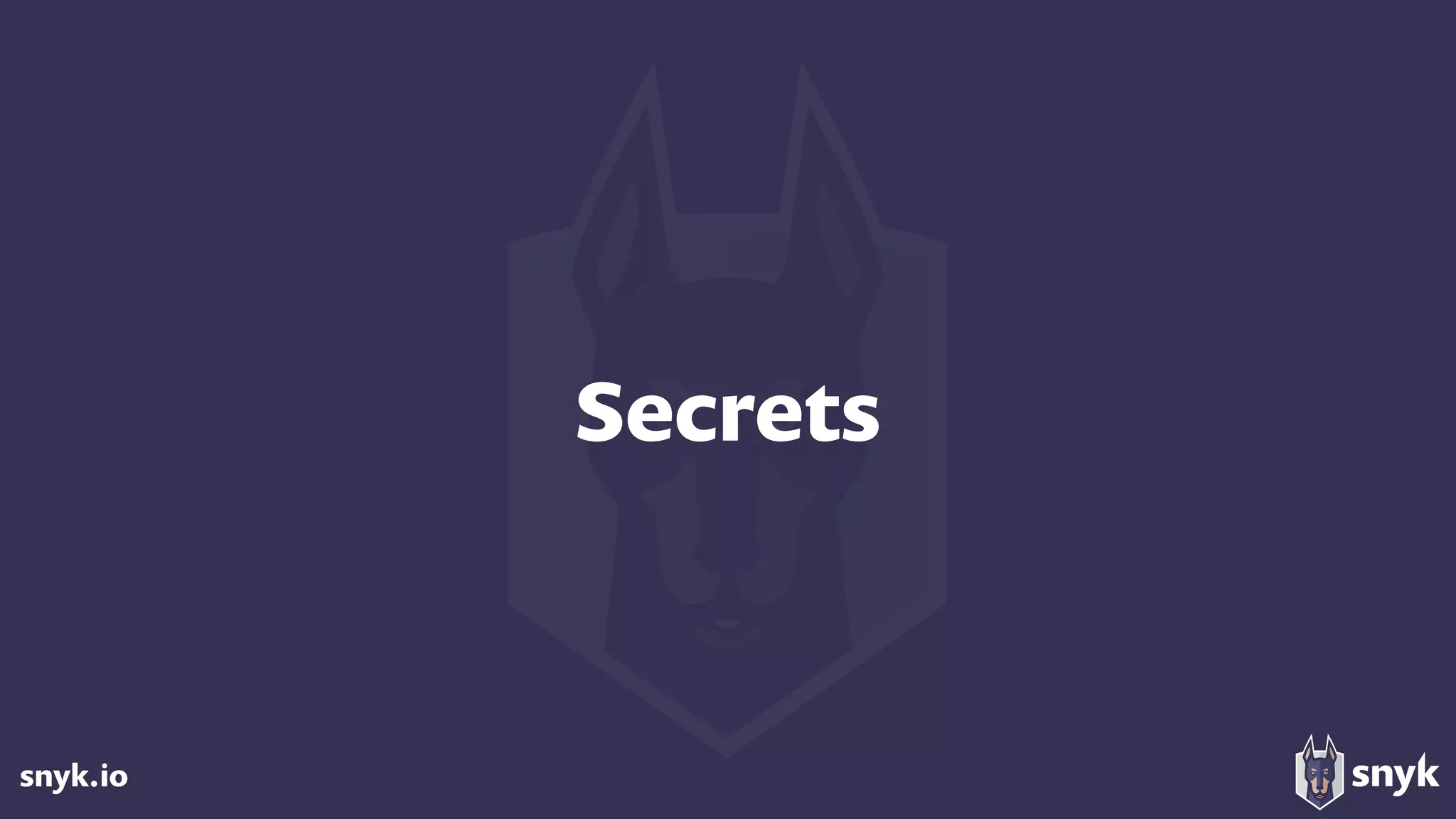 snyk.io
Secrets
 