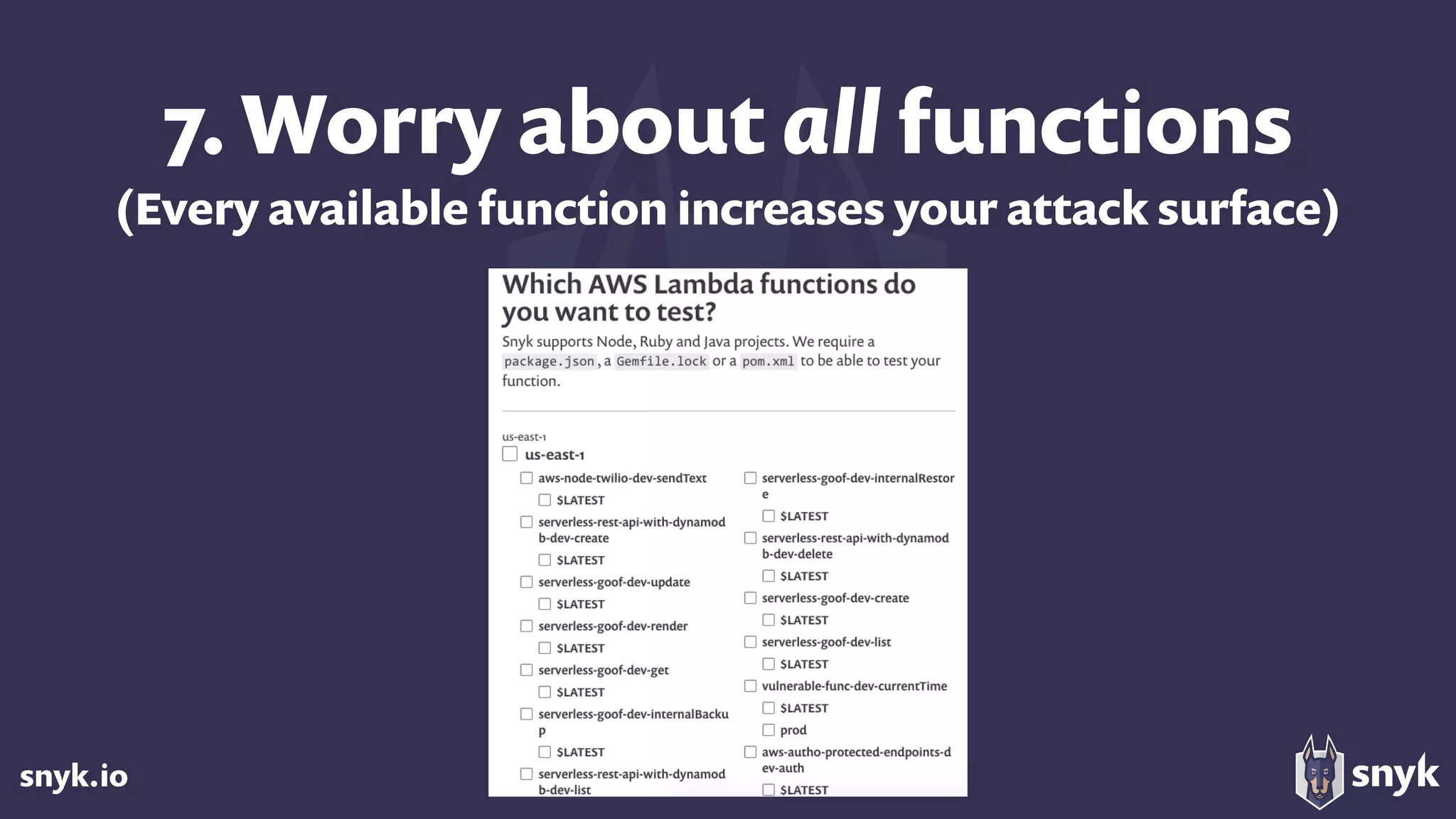 snyk.io
7. Worry about all functions 
(Every available function increases your attack surface)
 