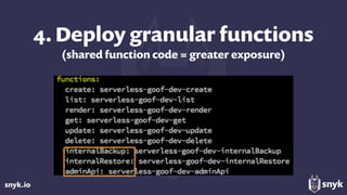 snyk.io
4. Deploy granular functions 
(shared function code = greater exposure)
 
