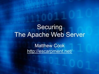 Securing
The Apache Web Server
       Matthew Cook
   http://escarpment.net/
 