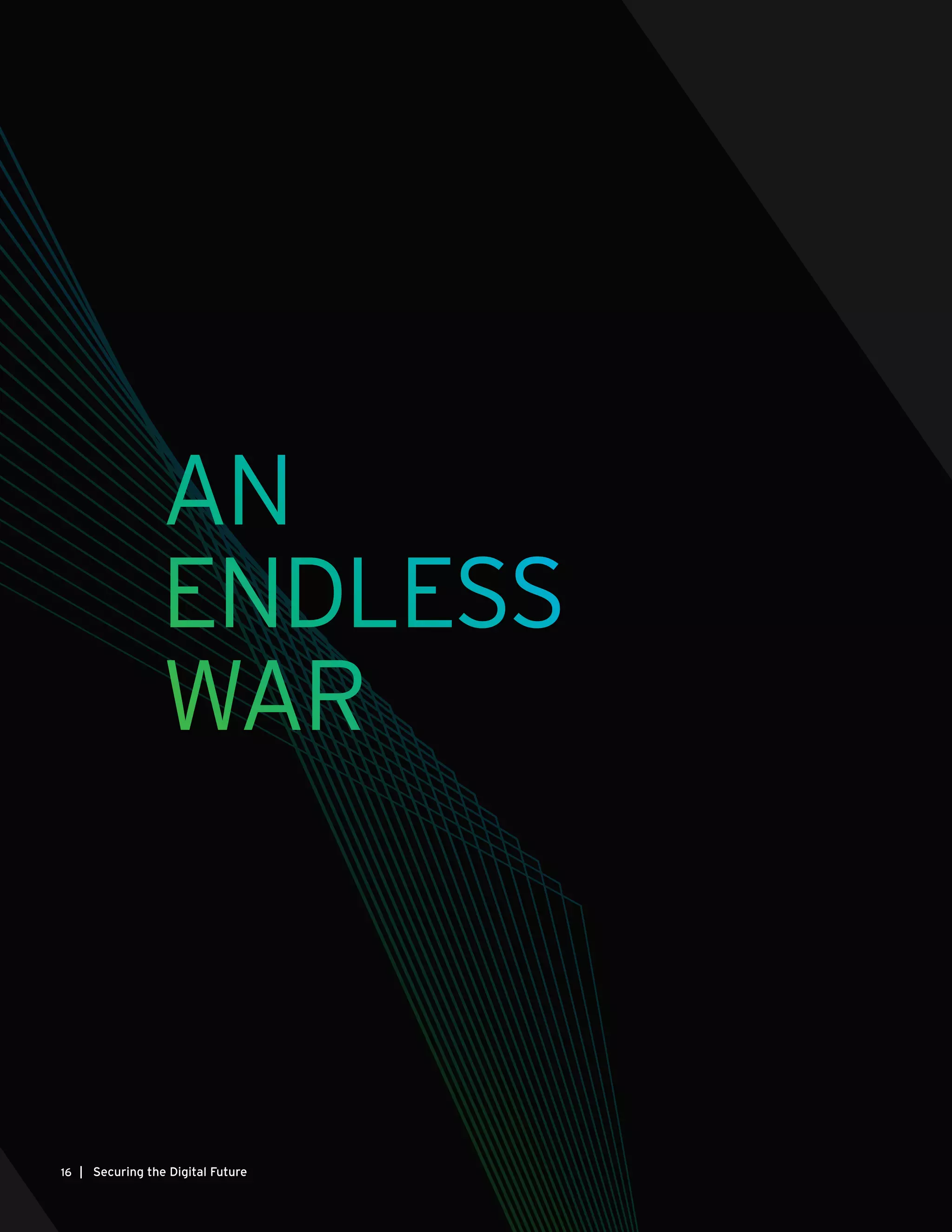| Securing the Digital Future16
AN
ENDLESS
WAR
 
