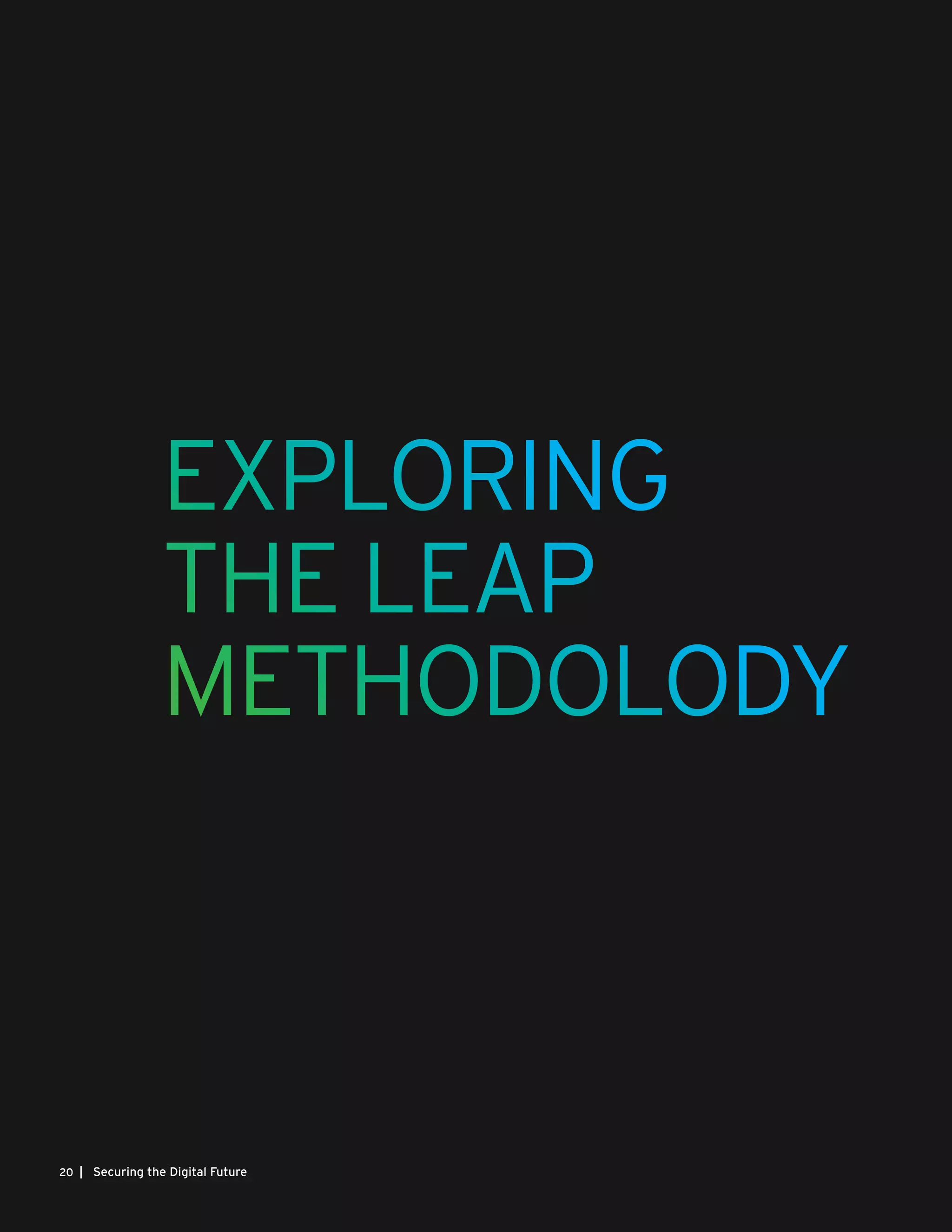 | Securing the Digital Future20
EXPLORING
THE LEAP
METHODOLODY
 