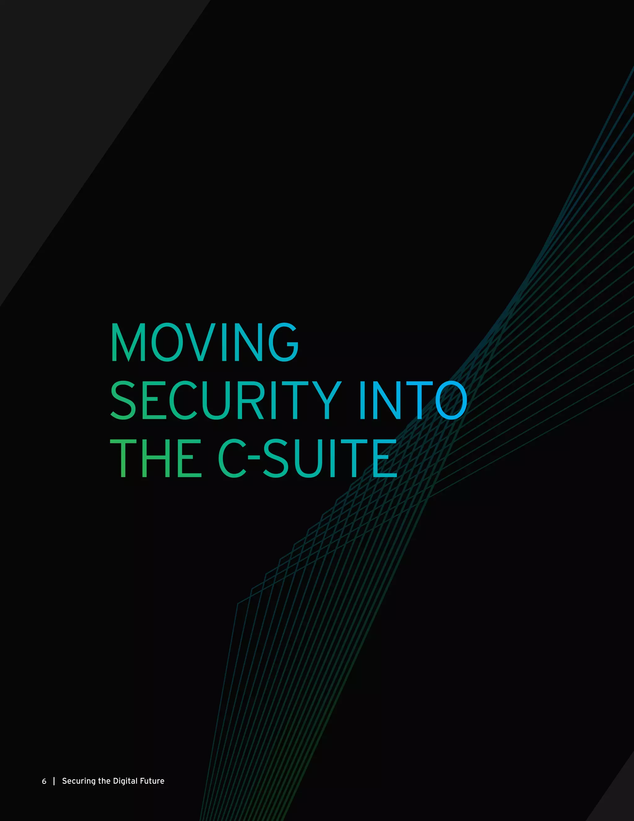 6 | Securing the Digital Future
MOVING
SECURITY INTO
THE C-SUITE
 