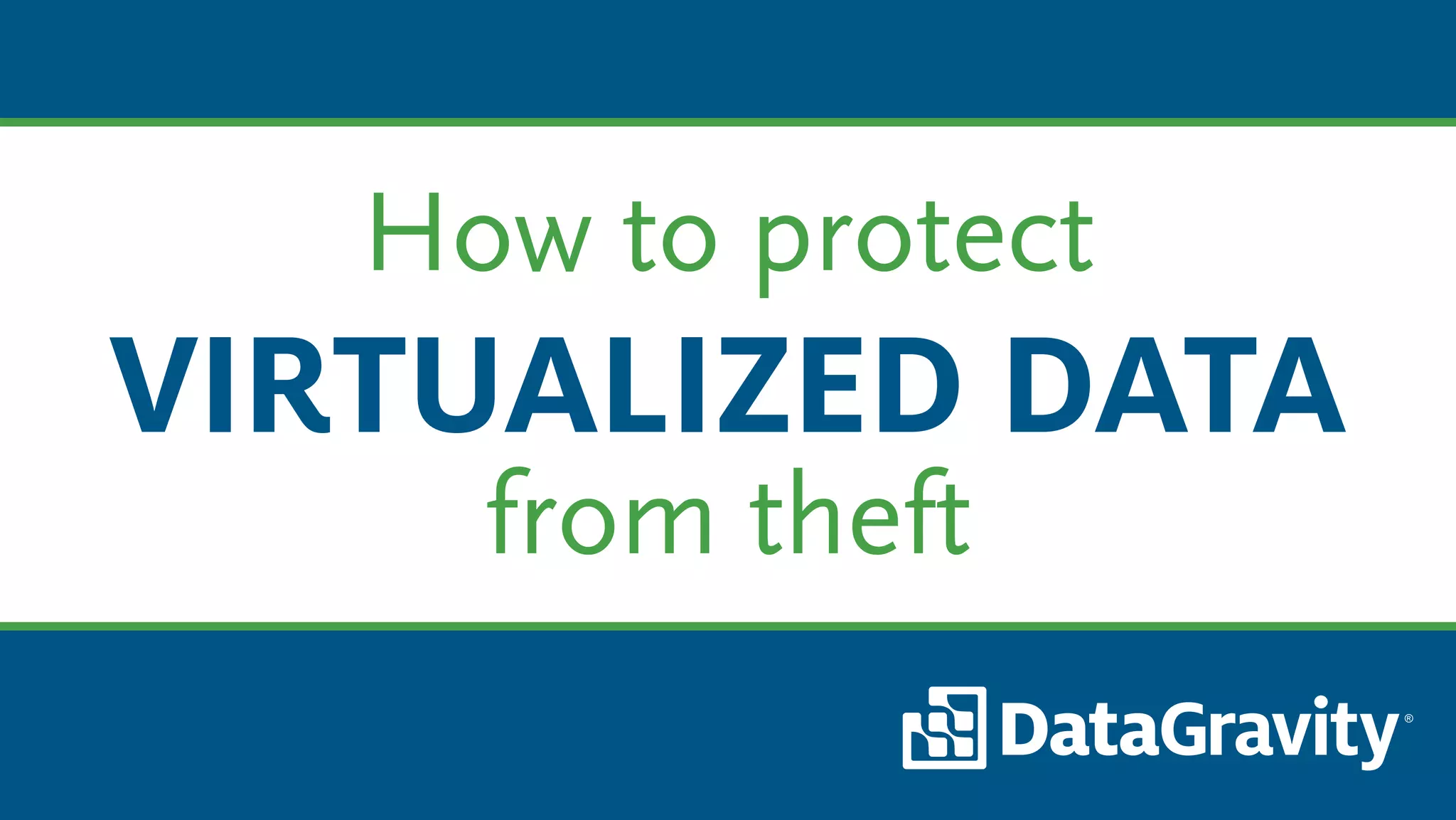 How to protect
VIRTUALIZED DATA
from theft
 