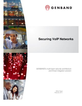 Securing VoIP Networks




GENBAND’s multi-layer security architecture
           and threat mitigation solution




                        White Paper
                      February 2011
 