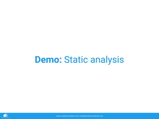 www.container-solutions.com | info@container-solutions.com
Demo: Static analysis
 