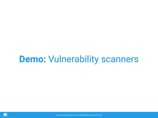 www.container-solutions.com | info@container-solutions.com
Demo: Vulnerability scanners
 