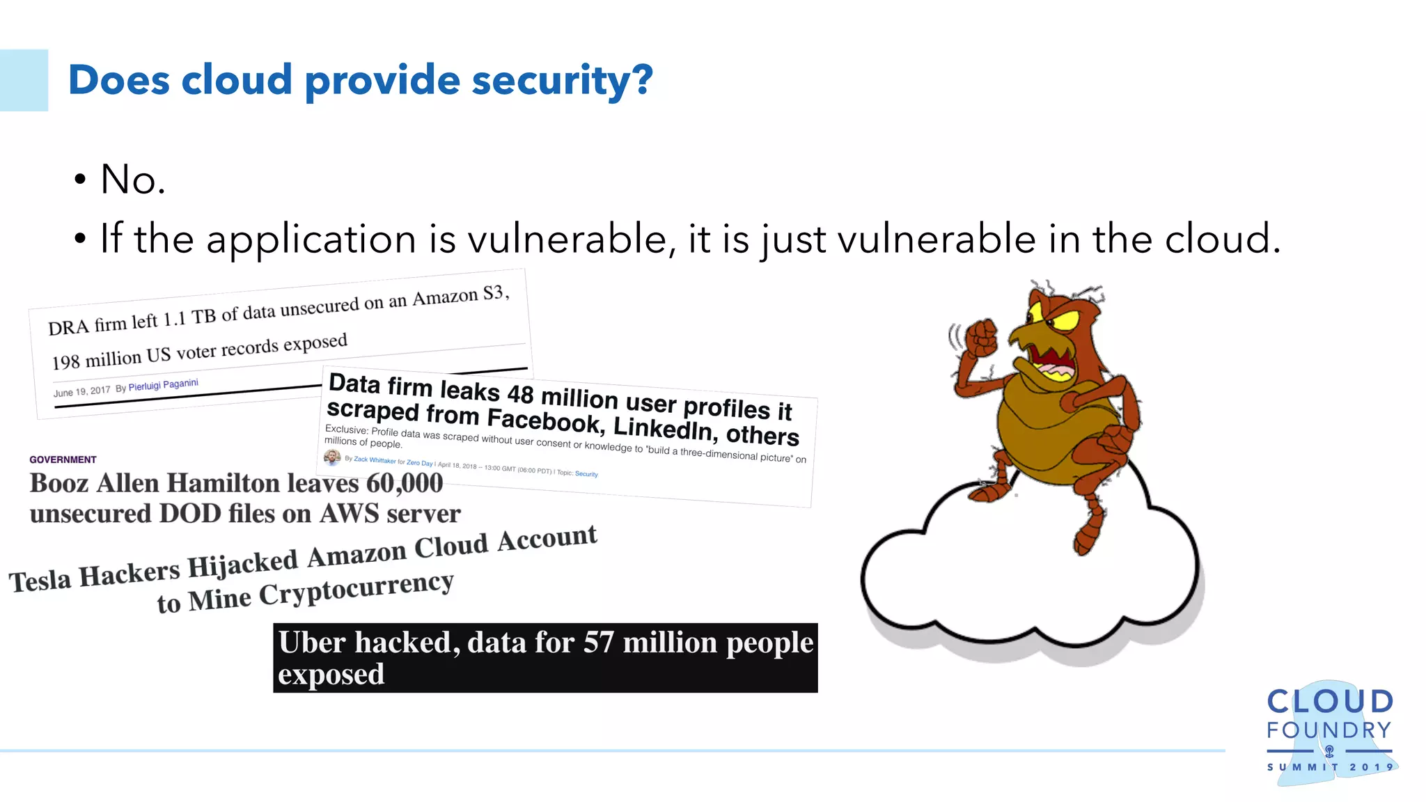 Does cloud provide security?
• No.
• If the application is vulnerable, it is just vulnerable in the cloud.
 
