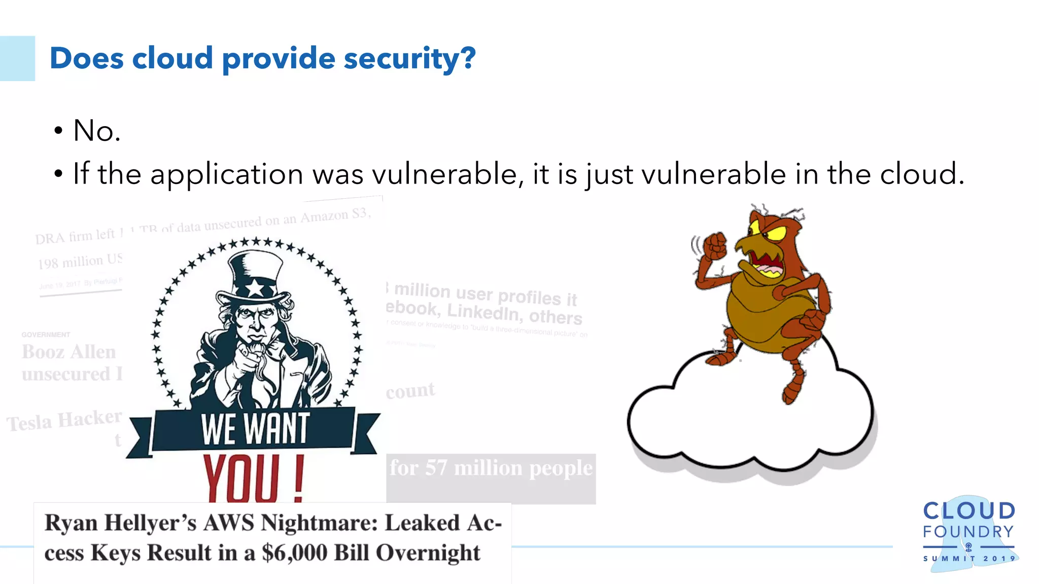 Does cloud provide security?
• No.
• If the application was vulnerable, it is just vulnerable in the cloud.
 