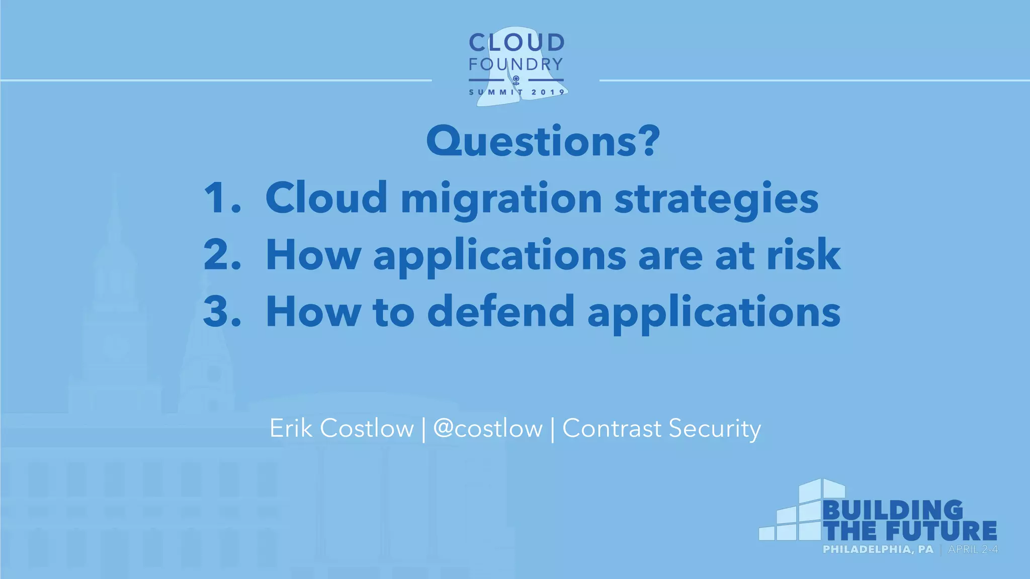 Questions?
1. Cloud migration strategies
2. How applications are at risk
3. How to defend applications
Erik Costlow | @costlow | Contrast Security
 