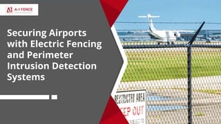 Securing Airports
with Electric Fencing
and Perimeter
Intrusion Detection
Systems
 