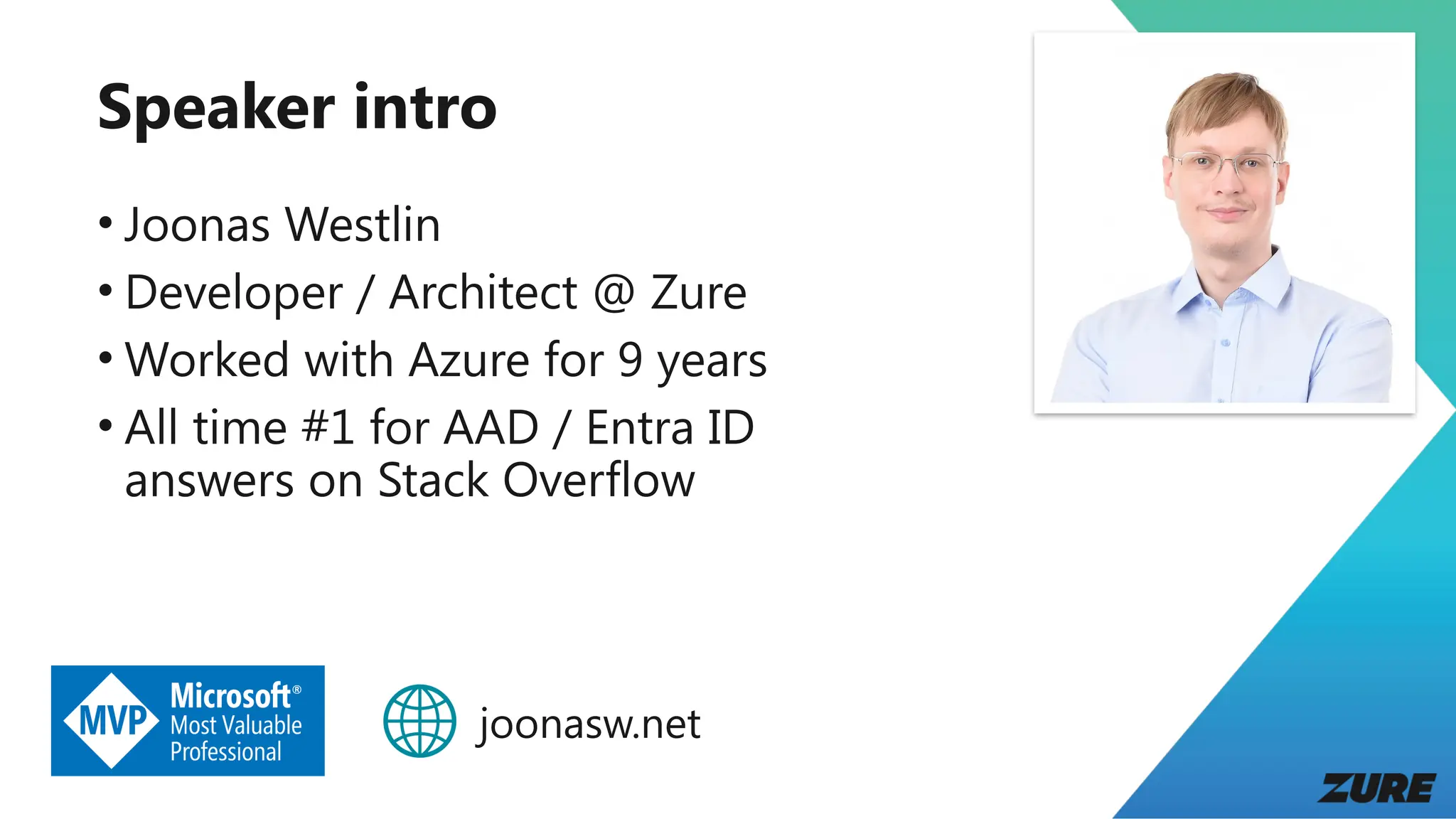 Speaker intro
• Joonas Westlin
• Developer / Architect @ Zure
• Worked with Azure for 9 years
• All time #1 for AAD / Entra ID
answers on Stack Overflow
joonasw.net
 