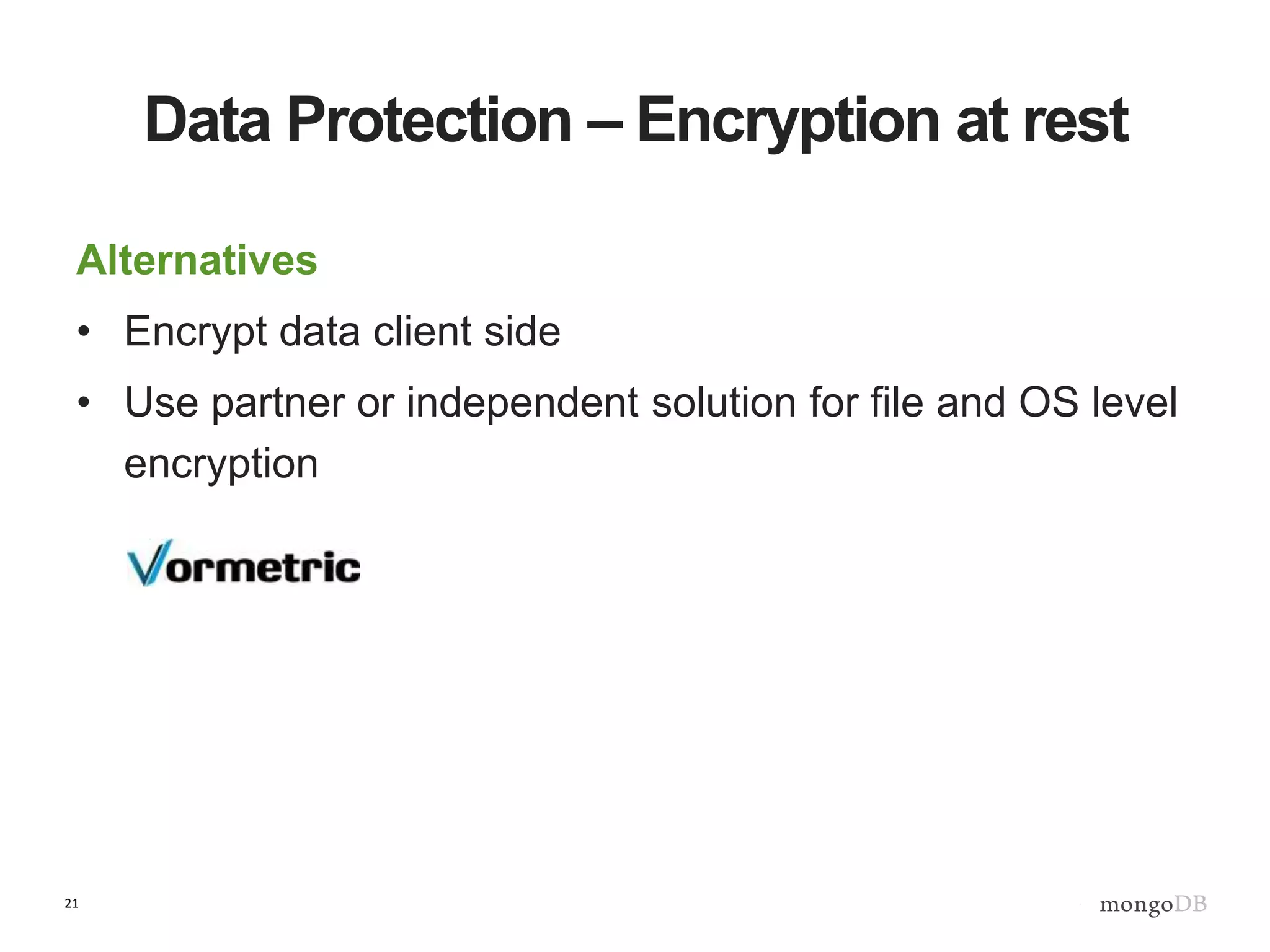 21
Data Protection – Encryption at rest
Alternatives
• Encrypt data client side
• Use partner or independent solution for file and OS level
encryption
 