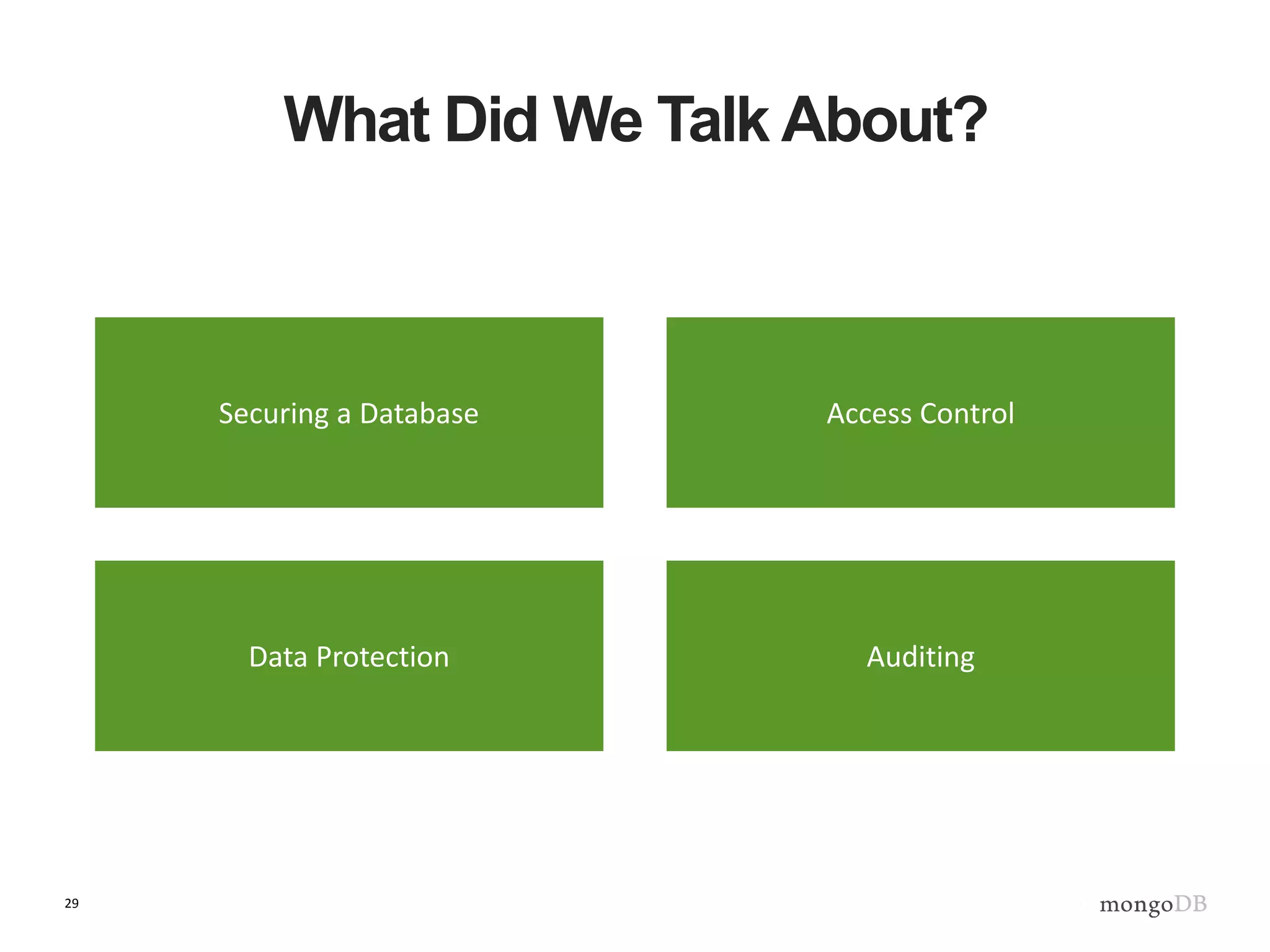 29
What Did We Talk About?
Securing a Database Access Control
AuditingData Protection
 
