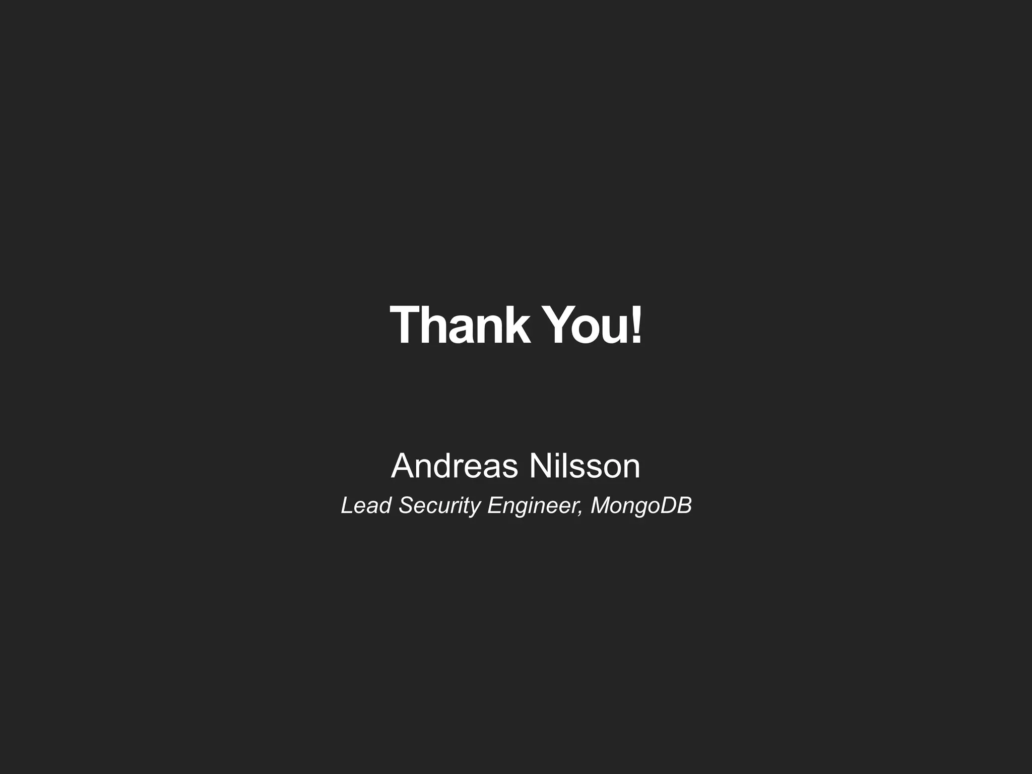 Thank You!
Andreas Nilsson
Lead Security Engineer, MongoDB
 