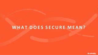 W H A T D O E S S E C U R E MEAN?
 