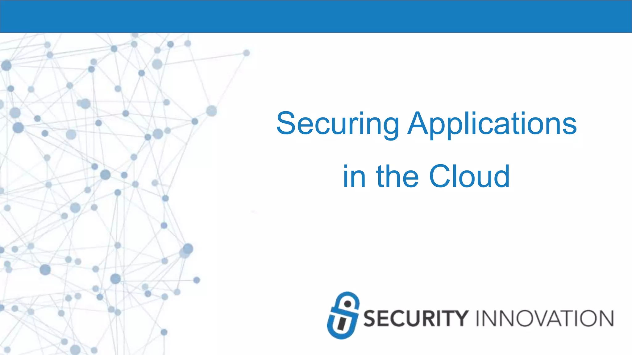Securing Applications
in the Cloud
 