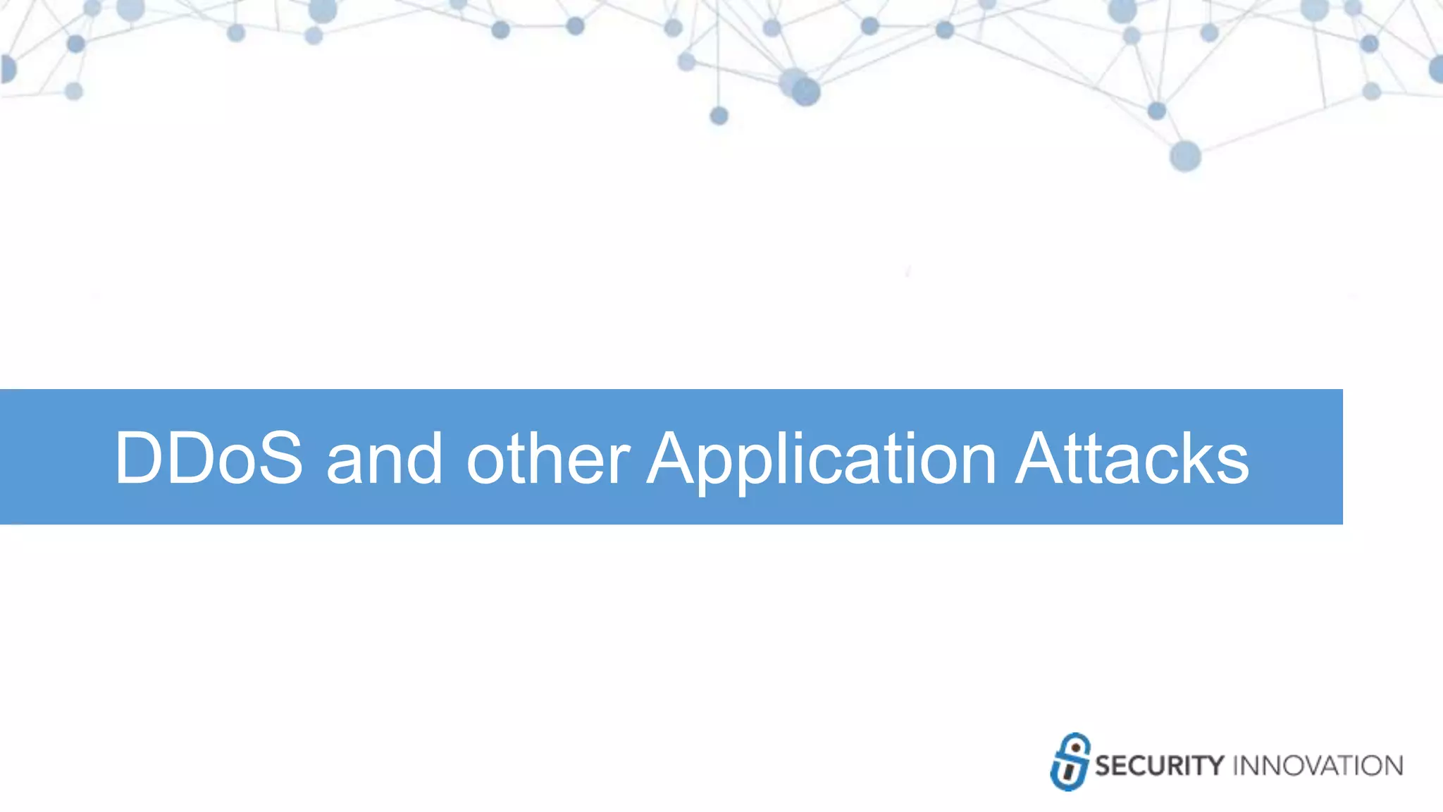 DDoS and other Application Attacks
 
