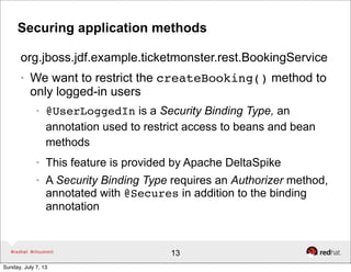Securing application methods
org.jboss.jdf.example.ticketmonster.rest.BookingService
● We want to restrict the createBooki...