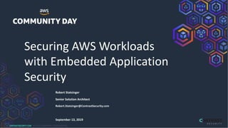 CONTRASTSECURITY.COM © 2019 COMPANY CONFIDENTIAL
Securing AWS Workloads
with Embedded Application
Security
Robert Statsinger
Senior Solution Architect
Robert.Statsinger@ContrastSecurity.com
September 13, 2019
 