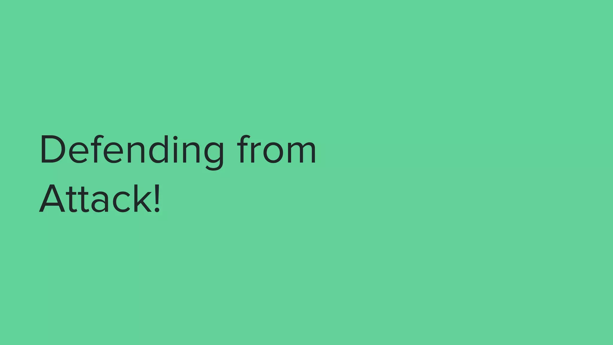 Defending from
Attack!
 