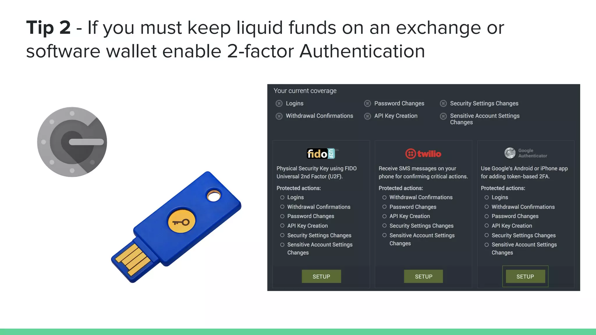 Tip 2 - If you must keep liquid funds on an exchange or
software wallet enable 2-factor Authentication
 