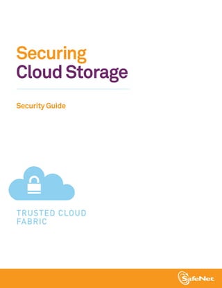Securing
Cloud Storage
Security Guide




TRUSTED CLOUD
FABRIC
 