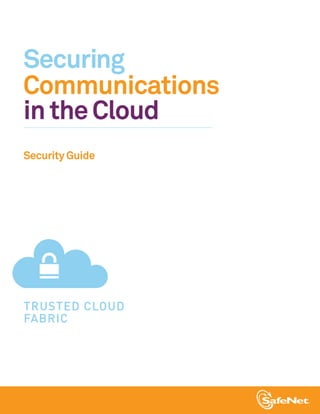 Securing
Communications
in the Cloud
Security Guide




TRUSTED CLOUD
FABRIC
 