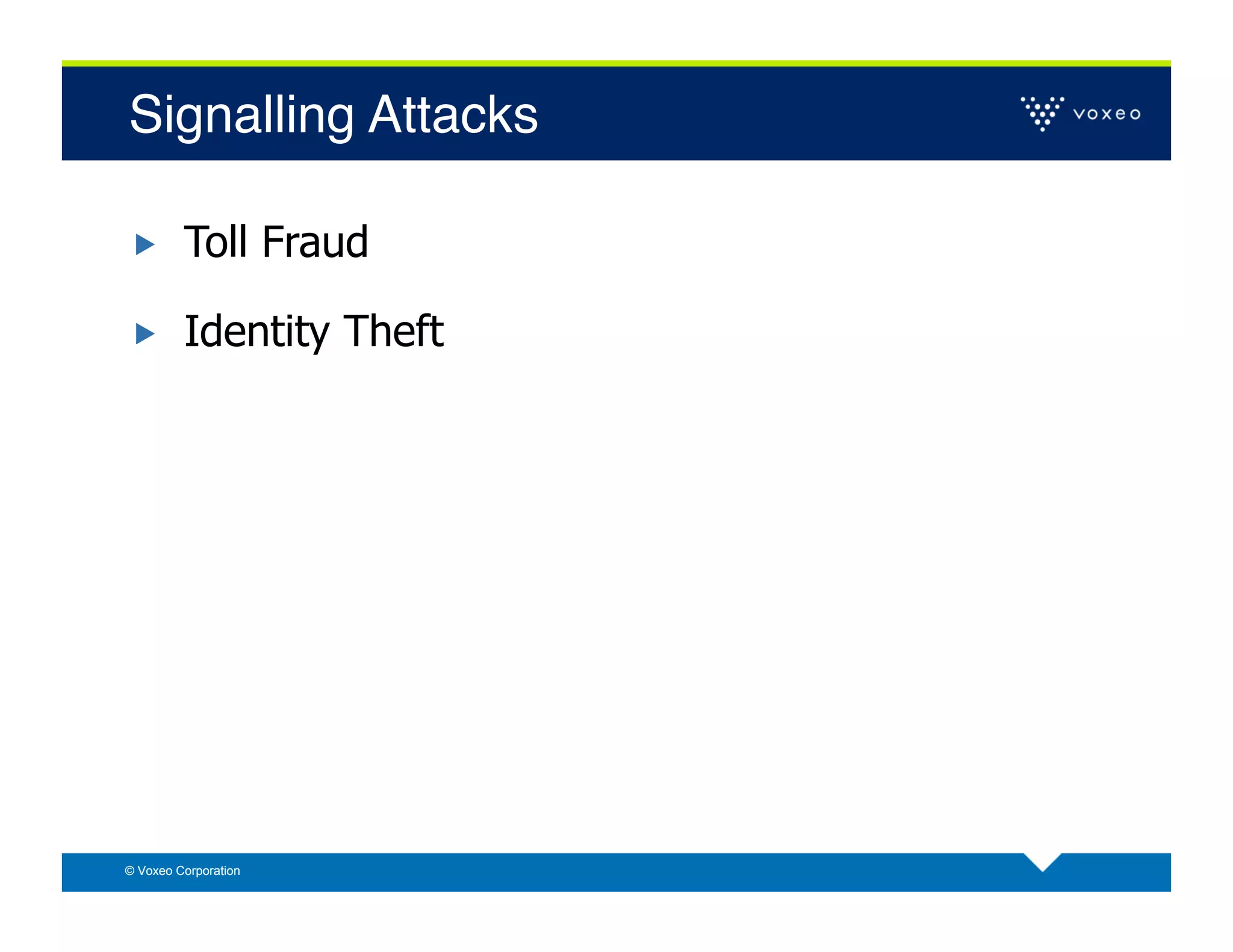 Signalling Attacks!

        Toll Fraud

        Identity Theft




© Voxeo Corporation
 