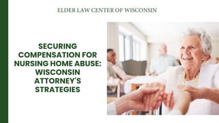 SECURING
COMPENSATION FOR
NURSING HOME ABUSE:
WISCONSIN
ATTORNEY'S
STRATEGIES
 