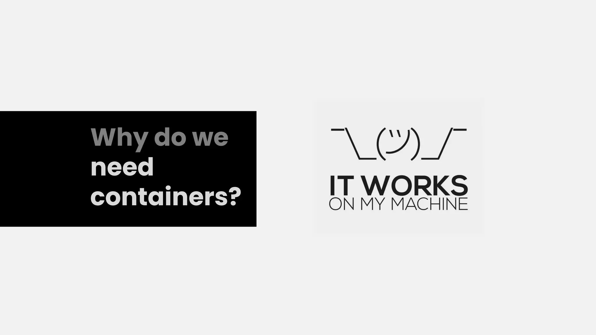 Why do we
need
containers?
 