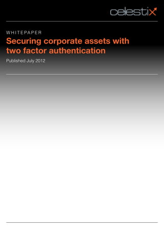 W H I T E PA P E R
Securing corporate assets with
two factor authentication
Published July 2012
 