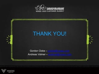 Gordon Cloke – gcloke@voxeo.com
Andreas Volmer – avolmer@voxeo.com
THANK YOU!
 