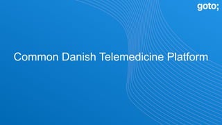 Common Danish Telemedicine Platform
 
