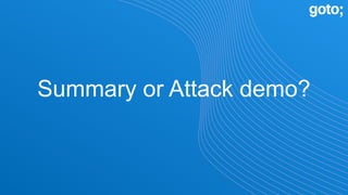 Summary or Attack demo?
 