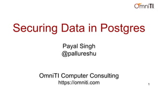 Securing Data in Postgres
Payal Singh
@pallureshu
OmniTI Computer Consulting
https://omniti.com 1
 