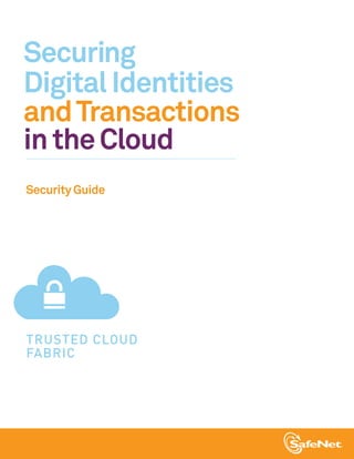 Securing
Digital Identities
and Transactions
in the Cloud
Security Guide




TRUSTED CLOUD
FABRIC
 