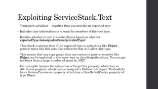 Exploiting ServiceStack.Text
• Templated serializer – requires that you provide an expected type
• Includes type informati...