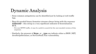 Dynamic Analysis
• Some common antipatterns can be identified just by looking at web traffic
logs.
• Base-64 encoded binar...