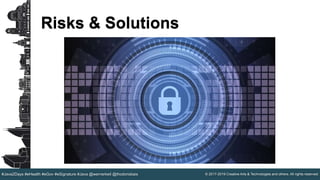 © 2017-2019 Creative Arts & Technologies and others. All rights reserved.#Java2Days #eHealth #eGov #eSignature #Java @wernerkeil @thodorisbais
Risks & Solutions
 