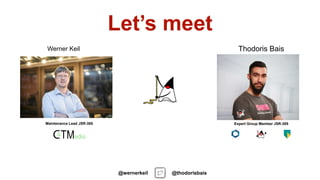 Werner Keil Thodoris Bais
Maintenance Lead JSR-385 Expert Group Member JSR-385
Let’s meet
@thodorisbais@wernerkeil
 
