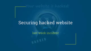 Securing hacked website
last week incident
 