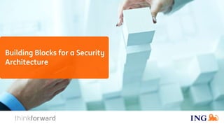Building Blocks for a Security
Architecture
 