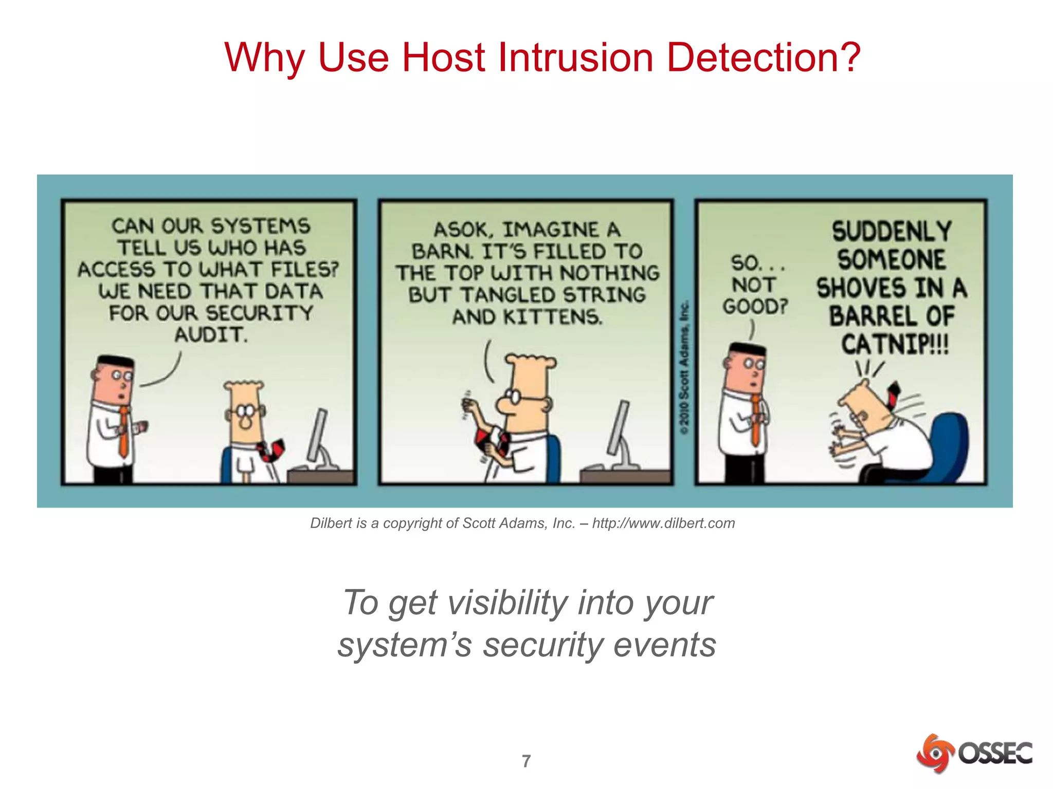 Why Use Host Intrusion Detection? 
Dilbert is a copyright of Scott Adams, Inc. – http://www.dilbert.com 
To get visibility into your 
system’s security events 
7 
 