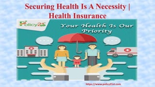 Securing Health Is A Necessity |
Health Insurance
https://www.policy21st.com
 
